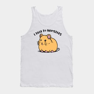 I TALK TO HAMSTERS Tank Top